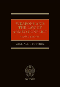 Title: Weapons and the Law of Armed Conflict, Author: William H. Boothby