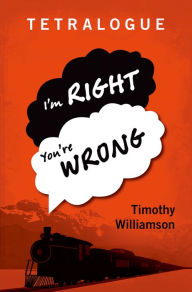 Title: Tetralogue: I'm Right, You're Wrong, Author: Timothy Williamson