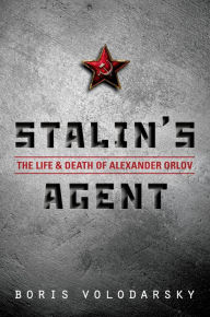 Title: Stalin's Agent: The Life and Death of Alexander Orlov, Author: Boris Volodarsky