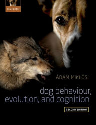 Title: Dog Behaviour, Evolution, and Cognition, Author: Adam Miklosi