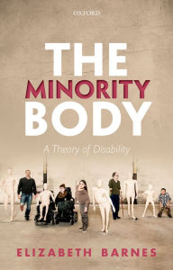 Title: The Minority Body: A Theory of Disability, Author: Elizabeth Barnes