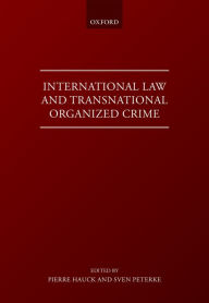 Title: International Law and Transnational Organised Crime, Author: Pierre Hauck