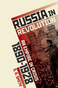 Title: Russia in Revolution: An Empire in Crisis, 1890 to 1928, Author: S. A. Smith