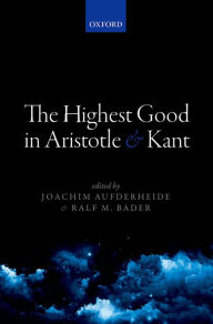 Title: The Highest Good in Aristotle and Kant, Author: Joachim Aufderheide