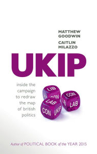 Title: UKIP: Inside the Campaign to Redraw the Map of British Politics, Author: Matthew Goodwin