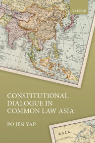 Title: Constitutional Dialogue in Common Law Asia, Author: Po Jen Yap