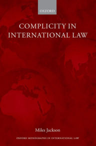 Title: Complicity in International Law, Author: Miles Jackson