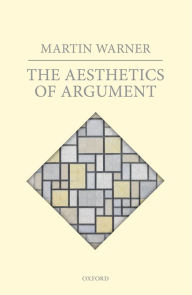 Title: The Aesthetics of Argument, Author: Martin Warner