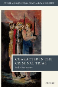 Title: Character in the Criminal Trial, Author: Mike Redmayne