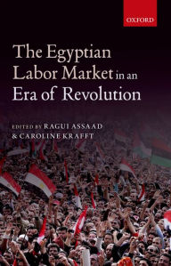 Title: The Egyptian Labor Market in an Era of Revolution, Author: Ragui Assaad