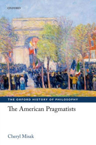 Title: The American Pragmatists, Author: Cheryl Misak
