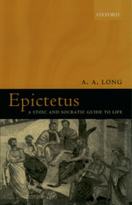 Title: Epictetus: A Stoic and Socratic Guide to Life, Author: A. A. Long