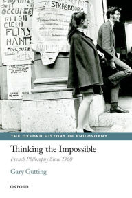 Title: Thinking the Impossible: French Philosophy Since 1960, Author: Gary Gutting