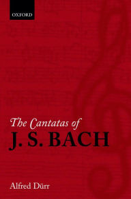 Title: The Cantatas of J. S. Bach: With their librettos in German-English parallel text, Author: Alfred Dürr