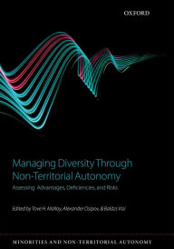 Title: Managing Diversity through Non-Territorial Autonomy: Assessing Advantages, Deficiencies, and Risks, Author: Tove H. Malloy