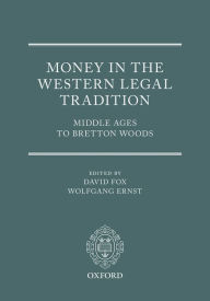 Title: Money in the Western Legal Tradition: Middle Ages to Bretton Woods, Author: David Fox