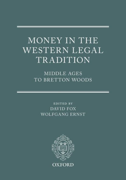 Money in the Western Legal Tradition: Middle Ages to Bretton Woods