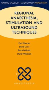 Title: Regional Anaesthesia, Stimulation, and Ultrasound Techniques, Author: Paul Warman