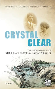 Title: Crystal Clear: The Autobiographies of Sir Lawrence and Lady Bragg, Author: A.M. Glazer