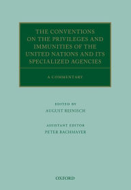 Title: The Conventions on the Privileges and Immunities of the United Nations and its Specialized Agencies: A Commentary, Author: August Reinisch