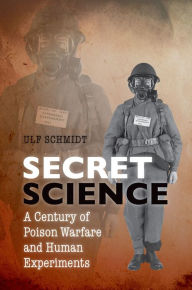 Title: Secret Science: A Century of Poison Warfare and Human Experiments, Author: Ulf Schmidt