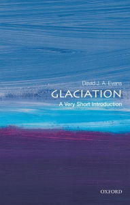 Title: Glaciation: A Very Short Introduction, Author: David J A Evans