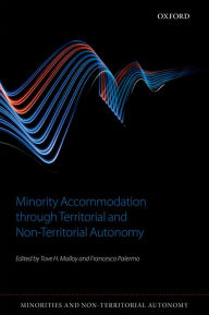 Title: Minority Accommodation through Territorial and Non-Territorial Autonomy, Author: Tove H. Malloy