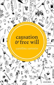 Title: Causation and Free Will, Author: Carolina Sartorio