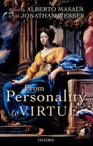 Title: From Personality to Virtue: Essays on the Philosophy of Character, Author: Alberto Masala