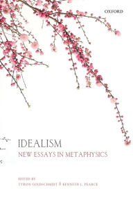 Title: Idealism: New Essays in Metaphysics, Author: Tyron Goldschmidt