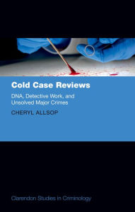 Title: Cold Case Reviews: DNA, Detective Work and Unsolved Major Crimes, Author: Cheryl Allsop