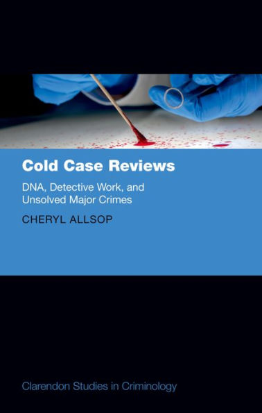 Cold Case Reviews: DNA, Detective Work and Unsolved Major Crimes