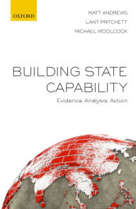 Title: Building State Capability: Evidence, Analysis, Action, Author: Matt Andrews