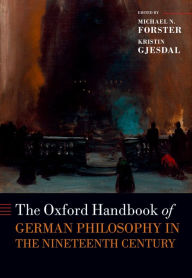 Title: The Oxford Handbook of German Philosophy in the Nineteenth Century, Author: Michael N. Forster