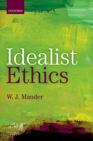 Title: Idealist Ethics, Author: W. J. Mander
