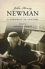 Title: John Henry Newman: A Portrait in Letters, Author: Roderick Strange