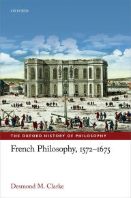 Title: French Philosophy, 1572-1675, Author: Desmond M. Clarke