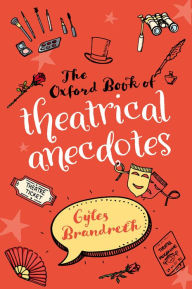 Title: The Oxford Book of Theatrical Anecdotes, Author: Gyles Brandreth