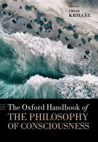 Title: The Oxford Handbook of the Philosophy of Consciousness, Author: Uriah Kriegel