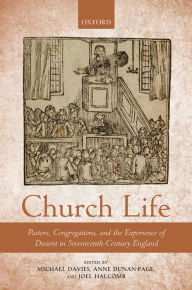 Title: Church Life: Pastors, Congregations, and the Experience of Dissent in Seventeenth-Century England, Author: Michael Davies