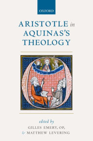 Title: Aristotle in Aquinas's Theology, Author: Gilles Emery