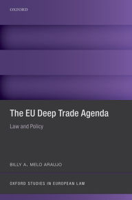 Title: The EU Deep Trade Agenda: Law and Policy, Author: Billy A. Melo Araujo