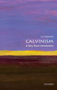 Title: Calvinism: A Very Short Introduction, Author: Jon Balserak