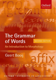 Title: The Grammar of Words: An Introduction to Linguistic Morphology: An Introduction to Linguistic Morphology, Author: Geert Booij