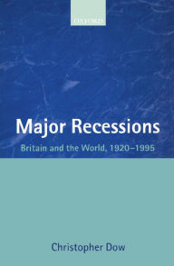 Title: Major Recessions: Britain and the World 1920-1995, Author: Christopher Dow