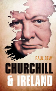 Title: Churchill and Ireland, Author: Paul Bew