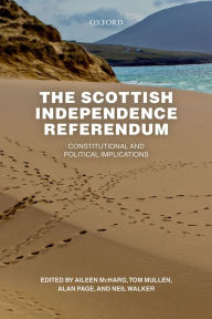 Title: The Scottish Independence Referendum: Constitutional and Political Implications, Author: Aileen McHarg