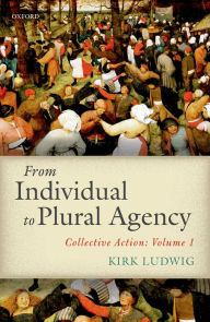 Title: From Individual to Plural Agency: Collective Action: Volume 1, Author: Kirk Ludwig
