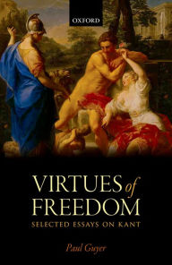 Title: The Virtues of Freedom: Selected Essays on Kant, Author: Paul Guyer