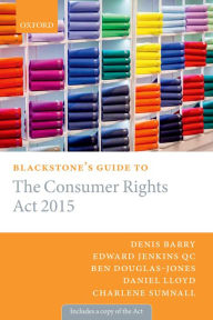 Title: Blackstone's Guide to the Consumer Rights Act 2015, Author: Denis Barry